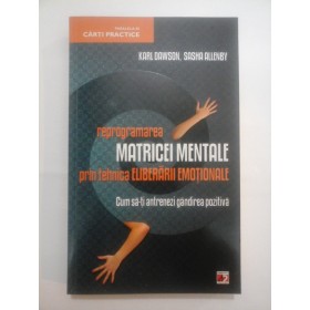 Reprogramarea MATRICEI  MENTALE prin tehnica ELIBERARII EMOTIONALE - Karl  DAWSON,  Sasha  ALLENBY